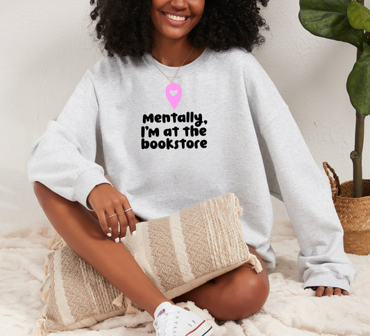 Mentally, I’m at the Bookstore Sweatshirt